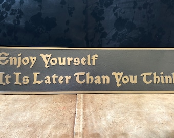 Enjoy Yourself It Is Later Than You Think - Plaque
