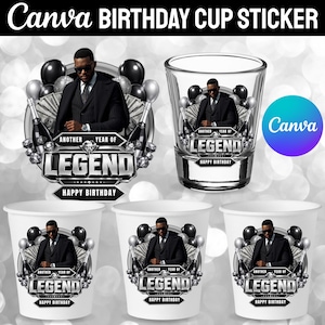 May include: A birthday cup sticker design featuring a man in a black suit, champagne bottles, balloons, and diamonds. The text reads Another Year of Legend and Happy Birthday. The design is shown on a clear shot glass and three white paper cups.
