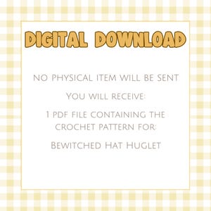 May include: A digital download notice on a light yellow and white gingham background. The text reads: DIGITAL DOWNLOAD, NO PHYSICAL ITEM WILL BE SENT, YOU WILL RECEIVE: 1 PDF FILE CONTAINING THE CROCHET PATTERN FOR: BEWITCHED HAT HUGLET.