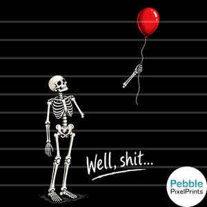 May include: A graphic illustration on a black background with horizontal lines featuring a white skeleton looking up at a detached skeletal hand holding a red balloon. The text "Well, shit..." is written in white below the skeleton.