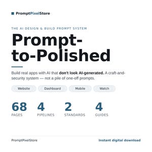 May include: A digital product graphic titled Prompt-to-Polished by PromptPixelStore. It features the text The AI Design & Build Prompt System, 68 pages, 4 pipelines, 2 standards, 4 guides, and buttons for Website, Dashboard, Mobile, and Watch.