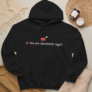 You Are Absolutely Right Sweatshirt | Clawd Agent AI Shirt, Sweatshirt, or Hoodie