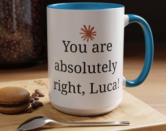 You are absolutely right Luca! Mug | Accent Coffee Mug 11oz 15oz