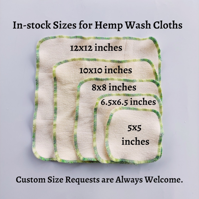 May include: Five hemp washcloths in different sizes, ranging from 5x5 inches to 12x12 inches. The cloths are beige with green trim and are arranged in a stack from largest to smallest. The text "In-stock Sizes for Hemp Wash Cloths" is at the top of the image, and the text "Custom Size Requests are Always Welcome." is at the bottom.