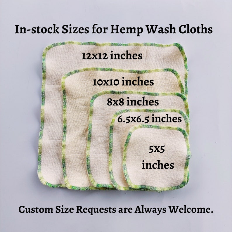 May include: Five hemp washcloths in different sizes, ranging from 5x5 inches to 12x12 inches. The cloths are beige with green trim and are arranged in a stack from largest to smallest. The text "In-stock Sizes for Hemp Wash Cloths" is at the top of the image, and the text "Custom Size Requests are Always Welcome." is at the bottom.
