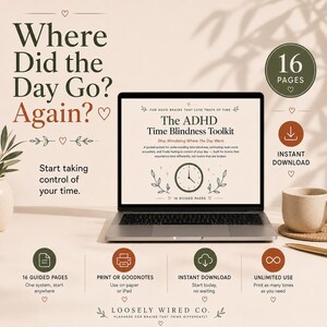 May include: A digital product display featuring The ADHD Time Blindness Toolkit on a laptop screen. The text reads Where Did the Day Go? Again? and includes icons for 16 pages, instant download, print or Goodnotes, and unlimited use.