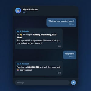 May include: A dark-themed chat interface titled My AI Assistant featuring a conversation. The bot states: Hi! We're open Tuesday to Saturday, 9:00-19:00. Sundays and Mondays we rest. It also provides a phone number, 600 000 000, for booking appointments.