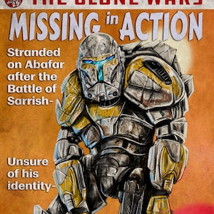 May include: A vintage-style poster for "The Clone Wars" featuring a heavily damaged clone trooper with yellow and grey armour. The poster reads "Missing in Action" and includes the text "Stranded on Abafar after the Battle of Sarrish- Unsure of his identity- Can Clone Commando Gregor remember the past and save D-Squad?"