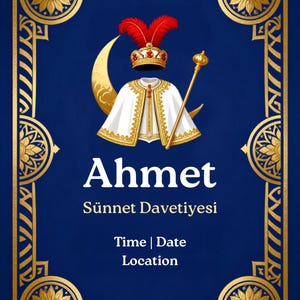 May include: A blue invitation card with a gold border featuring a white cape, a crown with red feathers, and a gold scepter in front of a crescent moon. The text reads Ahmet, Sünnet Davetiyesi, Time, Date, and Location in white and gold lettering.