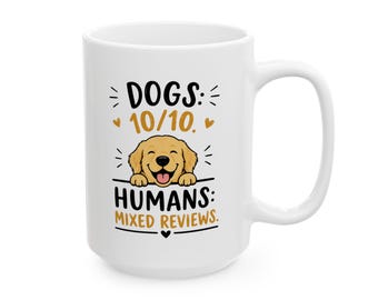 Funny Dog Mug, Dogs 10/10 Humans Mixed Reviews, Dog Lover Coffee Mug, Pet Lover Gift, Dog Mom or Dad Gift, Dog Humor (11oz, 15oz)