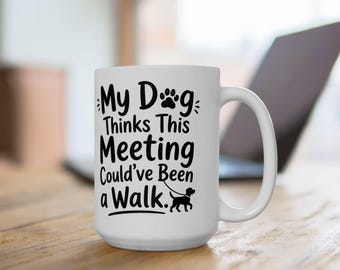 My Dog Thinks This Meeting Could Have Been an Email Mug | Dog Lover Coffee Cup