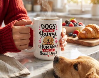Funny Dog Lover Mug, Dogs Make Me Happy Humans Make Me Need Dogs, Dog Mom Gift, Dog Dad Gift, Funny Dog Coffee Mug, Pet Lover Gift