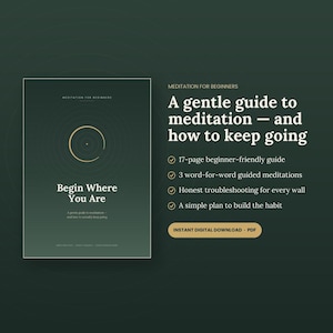 May include: A digital guide titled Meditation for Beginners: Begin Where You Are, featuring a dark green cover with a gold circular graphic. The text lists a 17-page guide, 3 guided meditations, troubleshooting tips, and a habit-building plan.