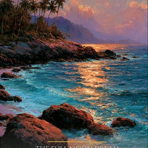 May include: An oil painting of a tropical coastline at night under a full moon. The scene features palm trees, rocky shores, and blue ocean waves reflecting orange moonlight. Text reads: THE FULL MOON DREAM, HAWAIIAN SHORE HAWAII, I am luminous and I cannot help it. DON'T WAKE ME UP.