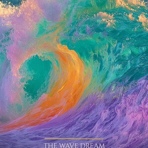 May include: A vibrant ocean wave cresting with hues of purple, teal, and orange. Text reads: THE WAVE DREAM, NORTH SHORE HAWAII, I meet what comes and I am not destroyed, DON'T WAKE ME UP. The water displays dynamic textures and foam.