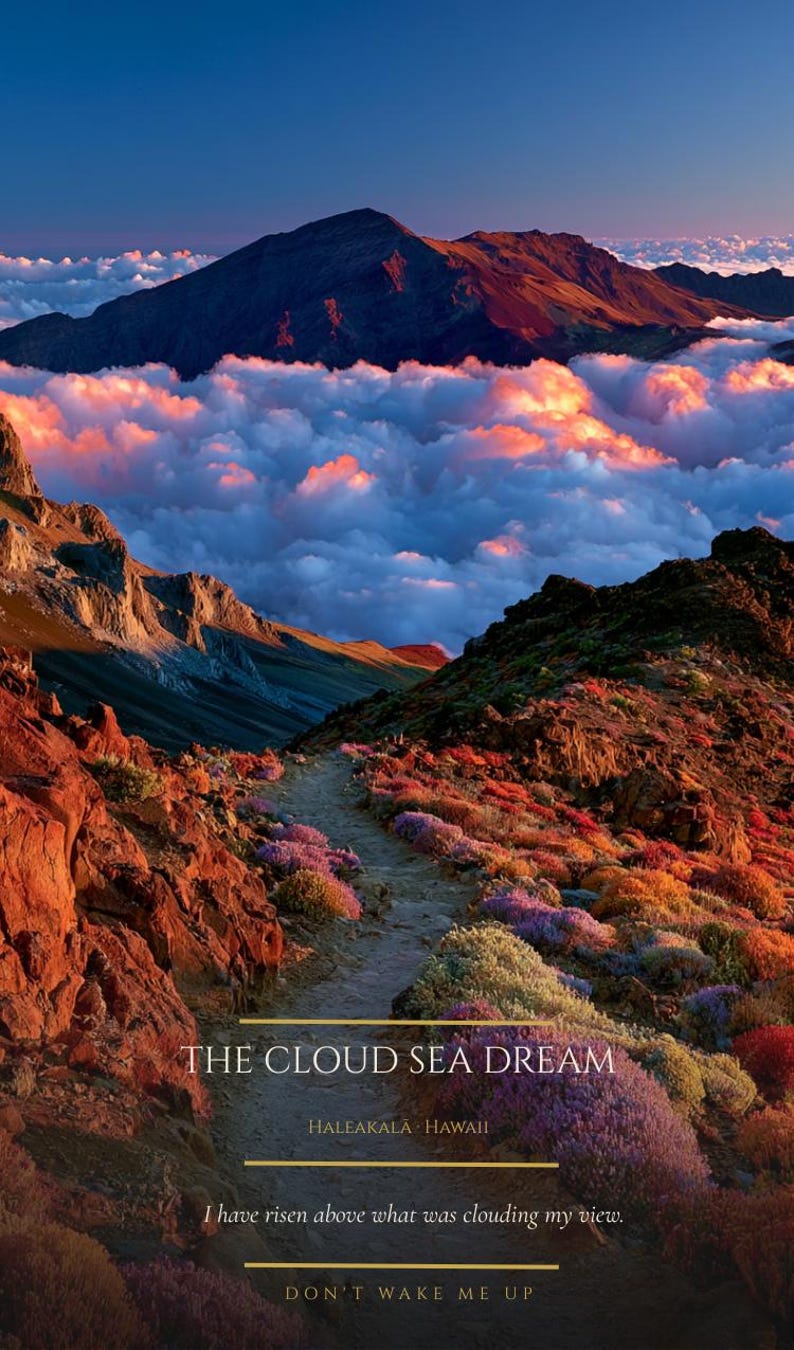 May include: A landscape photograph of Haleakalā, Hawaii, featuring a rocky trail winding through colorful vegetation toward a sea of clouds at sunset. Text reads: THE CLOUD SEA DREAM, HALEAKALĀ HAWAII, I have risen above what was clouding my view, DON'T WAKE ME UP.