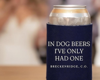 In Dog Beers I've Only Had One keepsake beer sleeve: wedding can cooler, foam drink insulator