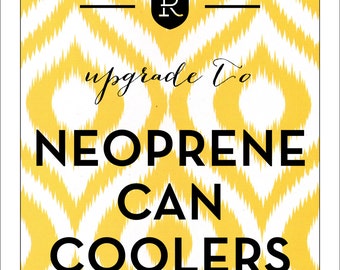Neoprene Wedding can coolers, UPGRADE to neoprene \\ Purchase in ADDITION to a design listing