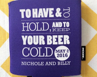 To Have and to Hold and keep your beer cold wedding KOOZIE®, beer cold KOOZIE®, wedding can cooler, KOOZIE®, wedding favor, stubby holder