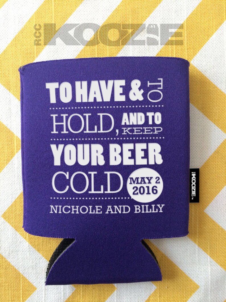 To Have and to Hold and Keep Your Beer Cold Wedding KOOZIE® Etsy