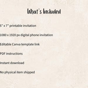 May include: A beige digital information card with black text titled What's Included. It lists a 5" x 7" printable invitation, a 1080 x 1920 px digital phone invitation, an editable Canva template link, PDF instructions, instant download, and no physical item shipped.