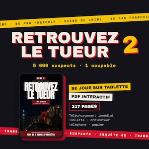 May include: A digital mystery game titled Retrouvez le Tueur 2, featuring a black background with yellow crime scene tape. The game includes 5,000 suspects, 1 culprit, 217 pages, and is an interactive PDF designed for tablets, computers, and phones.