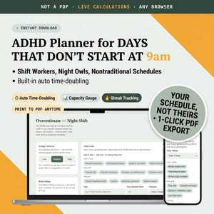 May include: A digital ADHD planner for non-traditional schedules displayed on a laptop and smartphone. Text includes "ADHD Planner for DAYS THAT DON'T START AT 9am", "Auto Time-Doubling", "Capacity Gauge", "Streak Tracking", and "YOUR SCHEDULE, NOT THEIRS".