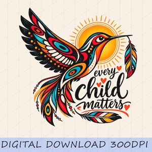 May include: A colorful graphic illustration of a hummingbird in flight with wings spread, featuring red, orange, blue, and black patterns. A bright yellow sun sits behind the bird. The text reads every child matters with small red hearts.