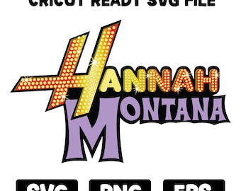 Könnte beinhalten: Eine digitale Grafik mit dem Text CRICUT READY SVG FILE am oberen Rand. Das zentrale Logo zeigt den Namen HANNAH MONTANA in einer stilisierten Schriftart mit einem gelb-roten Punkt-Lichteffekt. Darunter befinden sich drei schwarze Symbole mit der Beschriftung SVG, PNG und EPS.