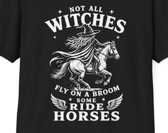 Not All Witches Fly On A Broom Some Ride Horses T-Shirt | Witchy Horse Design