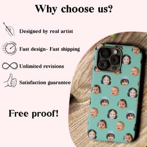 May include: A teal phone case featuring a repeating pattern of various children's faces. The text reads: Why choose us? Designed by real artist, Fast design- Fast shipping, Unlimited revisions, Satisfaction guarantee, and Free proof!
