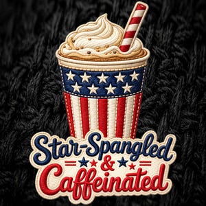May include: An embroidered patch featuring a coffee cup with whipped cream and a red and white striped straw. The cup has a blue top with white stars and red and white vertical stripes. Below, the text reads Star-Spangled & Caffeinated.