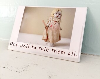 China Doll Humor Photo Fridge Magnet "One Doll To Rule Them All" Silly Claudia Dolly