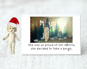 Dolly Holiday Christmas Tree Magnet "Take A Bough" Funny China Doll Humor Miniature Gifts