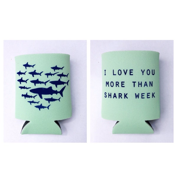 I love you more than shark week coozie