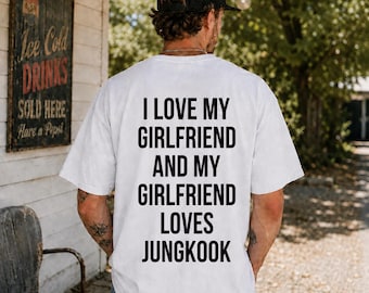 I Love My Girlfriend And My Girlfriend Loves Jungkook Shirt, Personalized Kpop Couple Tee, Funny ARMY Gift, Meme Tee, Sweatshirt, Hoodie