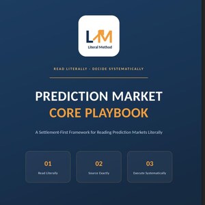 May include: A dark blue digital document cover titled Prediction Market Core Playbook. It features the Literal Method logo, the text Read Literally - Decide Systematically, and a subtitle A Settlement-First Framework for Reading Prediction Markets Literally. Three boxes labeled 01 Read Literally, 02 Source Exactly, and 03 Execute Systematically are displayed at the bottom.