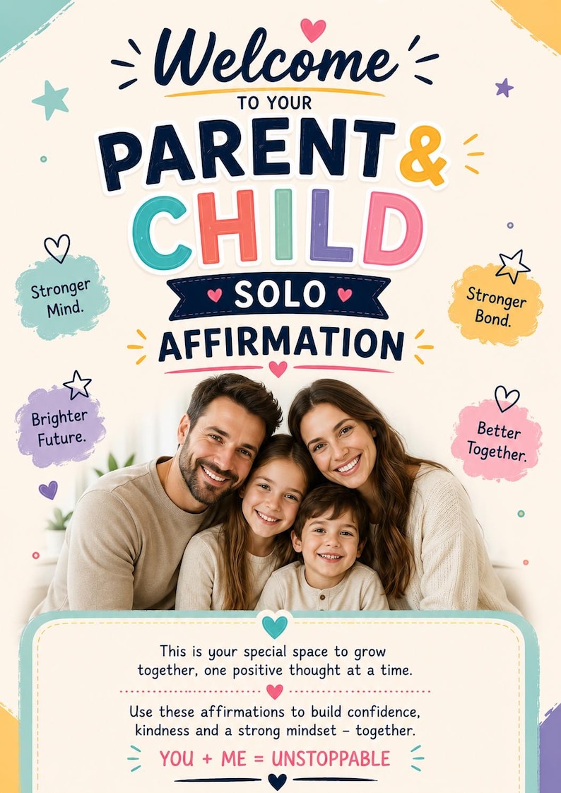 May include: A poster titled Welcome to your PARENT & CHILD SOLO AFFIRMATION featuring a smiling family of four. Text bubbles include Stronger Mind, Stronger Bond, Brighter Future, and Better Together. The bottom text reads You + Me = Unstoppable.