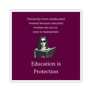 May include: A square sticker with a deep purple background featuring a black and white illustration of a person wearing sunglasses and reading a book. The text reads: Patriarchy loves uneducated women because educated women are not as easy to manipulate. Education is Protection.