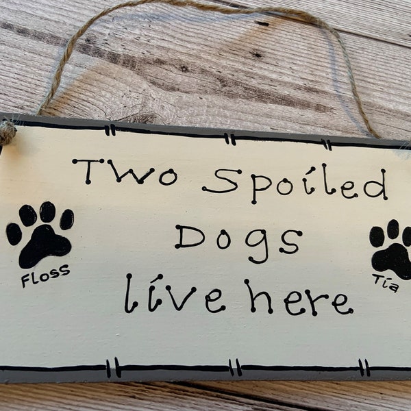 Spoiled Dogs Sign Handmade Plaque Personalised Funny Wall Hanging