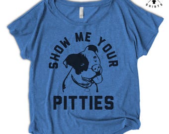 ON SALE, Show Me Your Pitties - Funny Pitbull shirt - Women's shirt - Dog Shirts - Pitbull Shirts - Women's Dolman