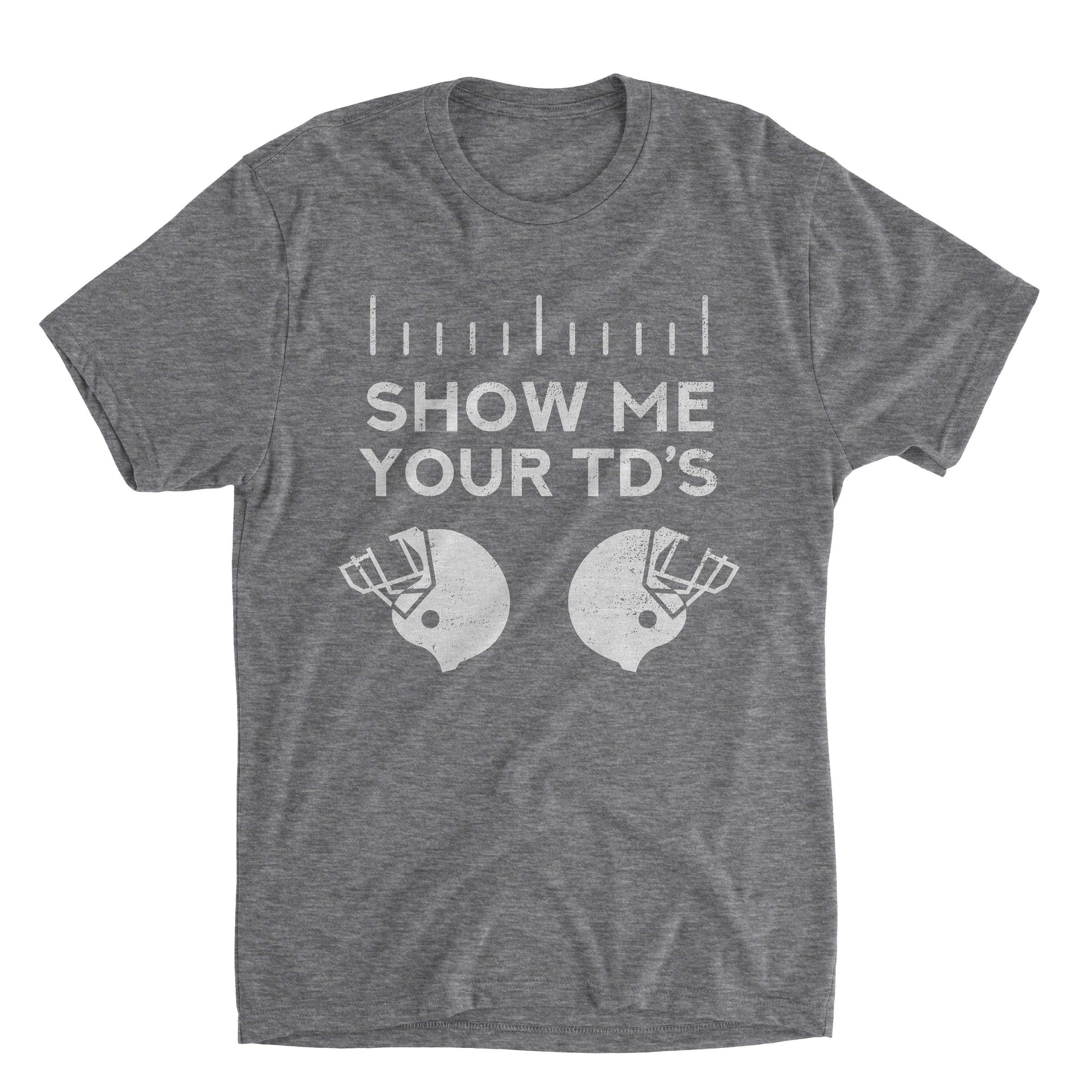 Show Me Your TDs Funny Football Shirt Mens Graphic Tees Etsy