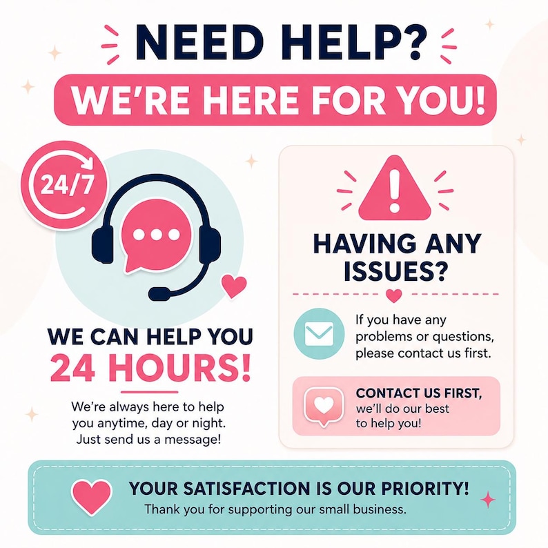 May include: A customer service graphic with the text NEED HELP? WE'RE HERE FOR YOU! featuring a 24/7 headset icon, a warning symbol for issues, and the text HAVING ANY ISSUES? CONTACT US FIRST, and YOUR SATISFACTION IS OUR PRIORITY! in pink and blue.