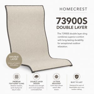 Peut inclure: Un siège sling double couche Homecrest 73900S beige avec bordure gris foncé. Le texte indique : HOMECREST 73900S DOUBLE LAYER. Le sling double couche 73900S allie confort et durabilité. Il présente un tissu Textilene premium, une conception double couche, une résistance aux UV et une construction robuste.