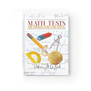 May include: A hardcover book titled MATH TESTS METHODS FOR CHEATING by Professor Al G. Brah. The cover features a grid background with a yellow pencil, a red and blue eraser, a metal compass, a yellow protractor, and a gold sticker stating With 0 Pages of Useful Advice.