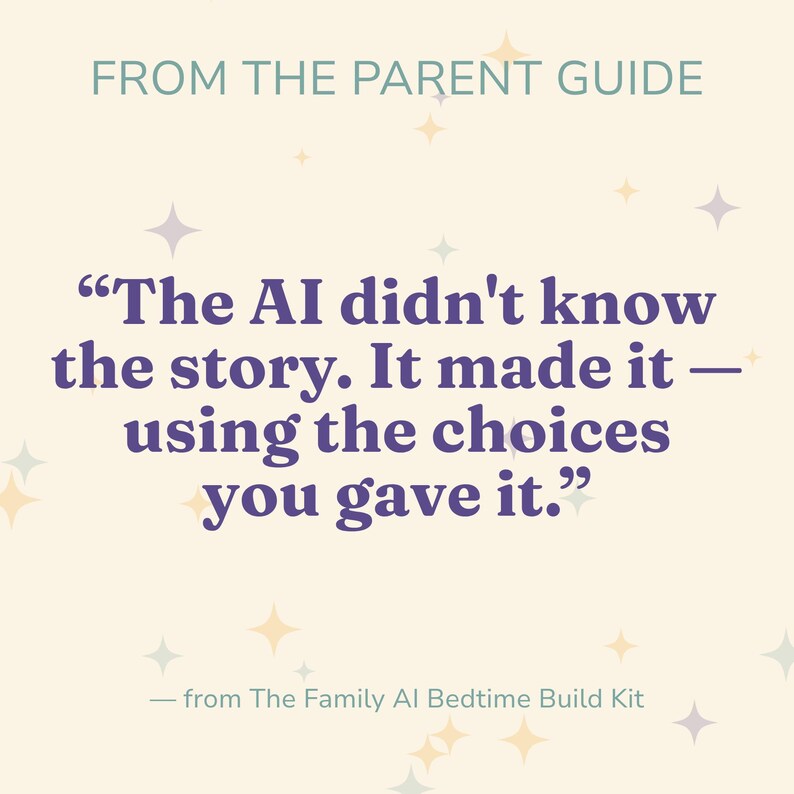 Text graphic reading "From the Parent Guide: The AI didn't know the story. It made it, using the choices you gave it," a quote credited to the Family AI Bedtime Build Kit.