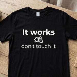 Programmer Shirt, It Works Don't Touch It, Software Engineer Humor Tee