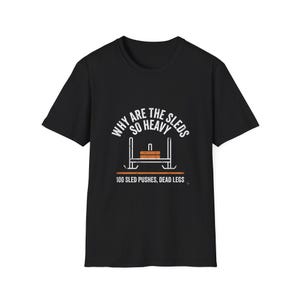 Why Are The Sleds So Heavy Shirt | HYROX Fitness Race Tee | Sled Push Workout Gift | Funny Race Day Shirt