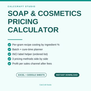 May include: A digital soap and cosmetics pricing calculator template by Calccraft Studio. Features include per-gram recipe costing, batch and cure-time planner, INCI label helper, three pricing methods, and profit analysis. Compatible with Excel and Google Sheets.