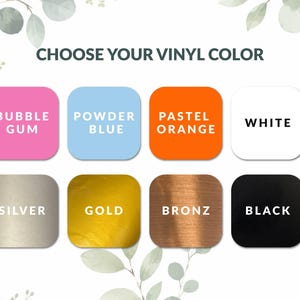 May include: A color chart titled CHOOSE YOUR VINYL COLOR featuring eight rounded squares in bubble gum pink, powder blue, pastel orange, white, silver, gold, bronze, and black, each labeled with its corresponding color name in bold text.